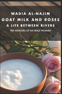 Goat Milk and Roses - A Life Between Rivers
