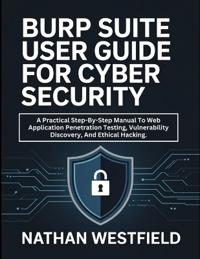 Burp Suite User Guide For Cyber Security