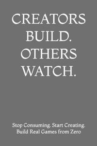 Creators Build. Others Watch.