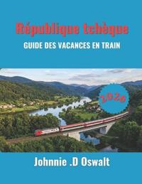 République tchèque GUIDE DES VACANCES EN TRAIN 2026