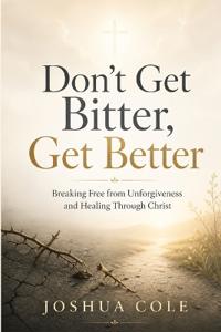 Don't Get Bitter, Get Better