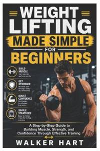Weight Lifting Made Simple for Beginners