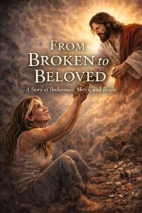 From Broken to Beloved