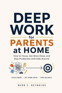Deep Work for Parents at Home