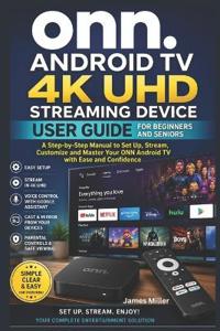 ONN Android TV 4K UHD Streaming Device User Guide For Beginners and Seniors