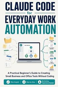 Claude Code for Everyday Work Automation