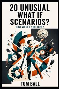 20 Unusual What-If Scenarios