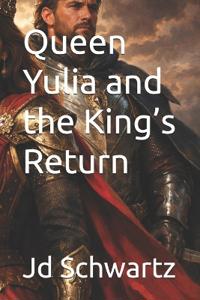 Queen Yulia and the King's Return