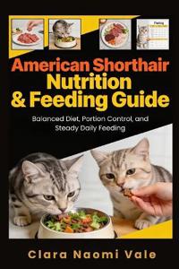 American Shorthair Nutrition & Feeding Guide
