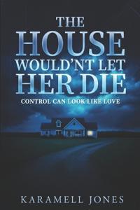 The House Wouldn't Let Her Die