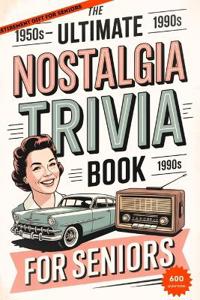 The Ultimate Nostalgia Trivia Book for Seniors