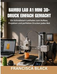 Bambu Lab A1 Mini 3d-Druck Einfach Gemacht
