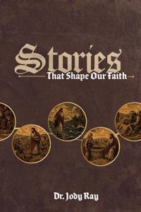 Stories that Shape Our Faith