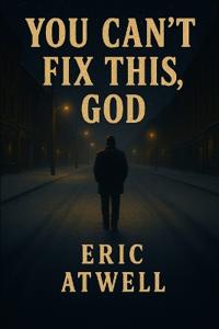 You Can't Fix This, God