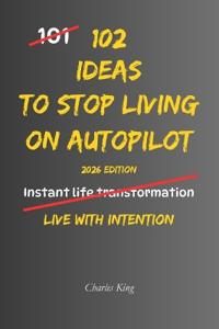 102 Ideas To Stop Living On Autopilot