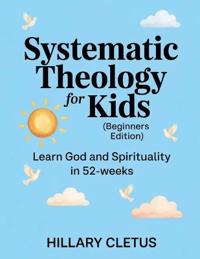 Systematic Theology for Kids (Beginners Edition)