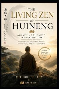 The Living Zen of Huineng Awakening the Mind in Everyday Life