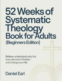 52 Weeks of Systematic Theology Book for Adults (Beginners Edition)