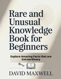 Rare and Unusual Knowledge Book for Beginners