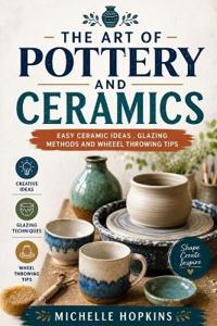 The art of pottery and ceramics