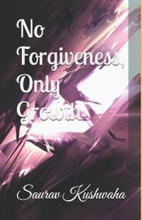 No Forgiveness, Only Growth