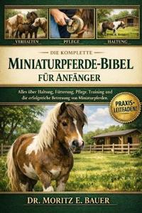 Die Komplette Miniaturpferde-Bibel Für Anfänger