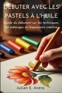 Débuter avec les pastels à l'huile