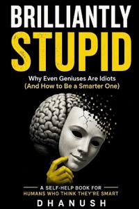 Brilliantly Stupid