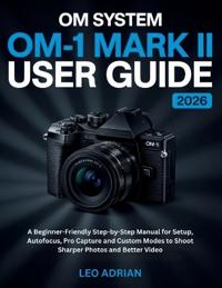 OM SYSTEM OM-1 Mark II User Guide 2026