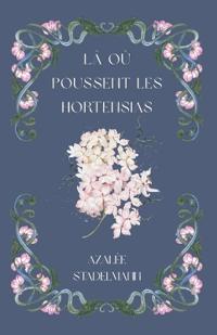 Là où poussent les hortensias