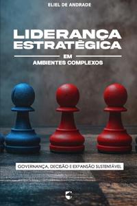 Liderança Estratégica em Ambientes Complexos