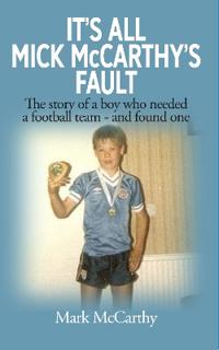 IT’S ALL  MICK McCARTHY’S  FAULT