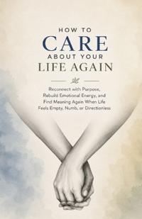 How to Care About Your Life Again