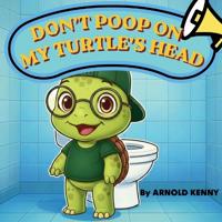 Don't Poop on My Turtle's Head