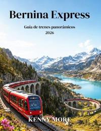 Bernina Express Guía de trenes panorámicos 2026