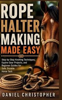 Rope Halter Making Made Easy