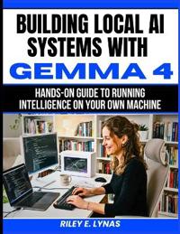 Building Local AI Systems with Gemma 4