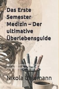 Das Erste Semester Medizin - Der ultimative Überlebensguide