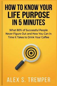 How to Know Your Life Purpose in 5 Minutes