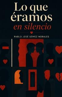 Lo Que Éramos en Silencio
