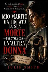 Mio Marito Ha Fintato La Sua Morte Per Stare Con Un'altra Donna
