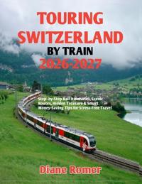 Touring Switzerland by Train 2026-2027