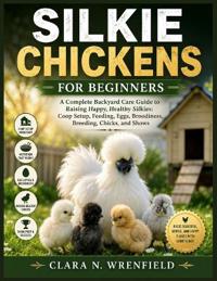 Silkie Chickens for Beginners