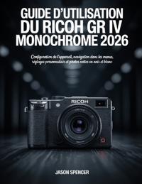 Guide d'utilisation du Ricoh GR IV Monochrome 2026