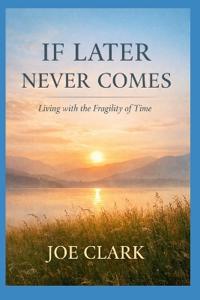 If Later Never Comes