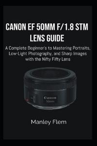 Canon Ef 50mm F/1.8 STM Lens Guide
