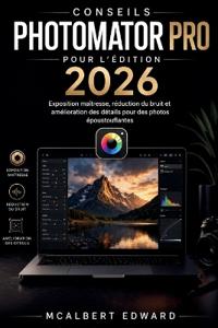 Conseils Photomator Pro Pour l'Édition 2026