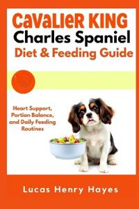 Cavalier King Charles Spaniel Diet & Feeding Guide