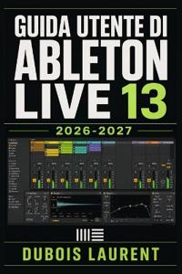Guida Utente Di Ableton Live 13 2026-2027