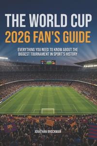 The World Cup 2026 Fan's Guide